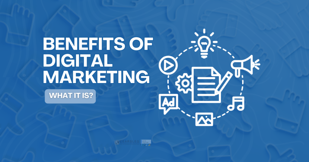 Digital Marketing: What It Is and How It Benefits Your Business