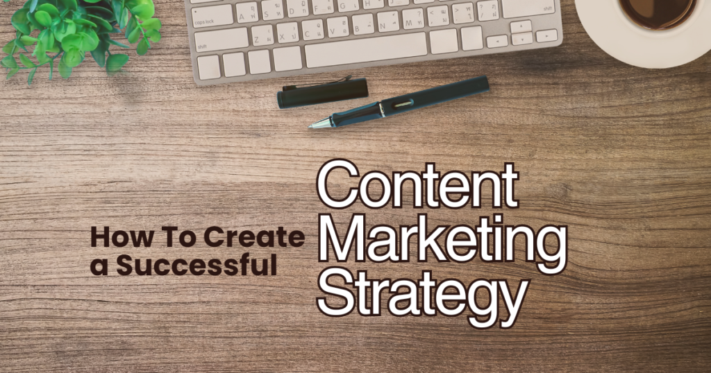 A guide to creating successful content marketing strategy